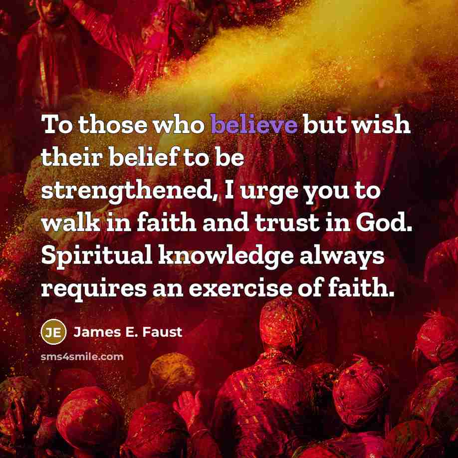 “To those who believe but wish their belief to be…” quote by James E. Faust