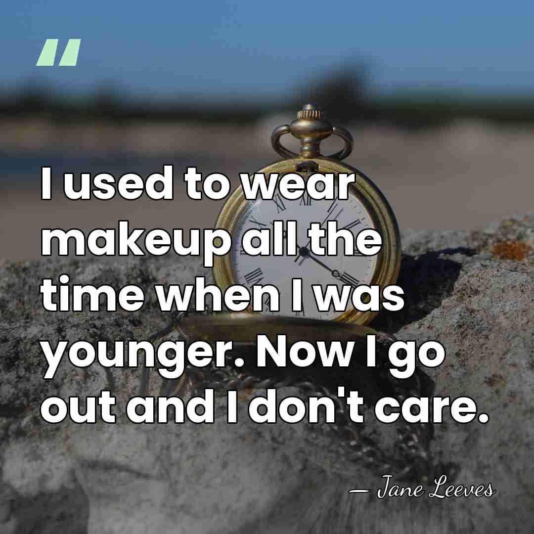 I used to wear makeup all the time when I was younger.&hellip; - Jane Leeves