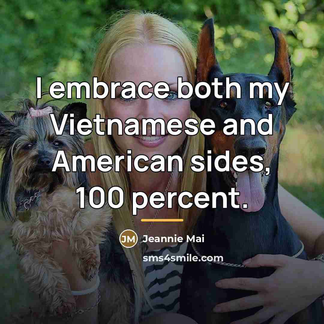 “I embrace both my Vietnamese and American sides, 100 percent.…” quote by Jeannie Mai