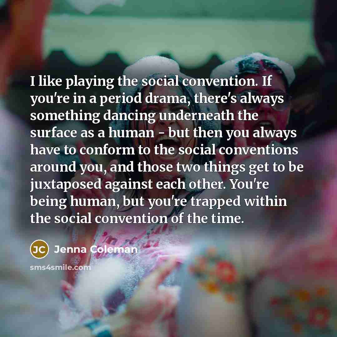 “I like playing the social convention. If you're in a…” quote by Jenna Coleman