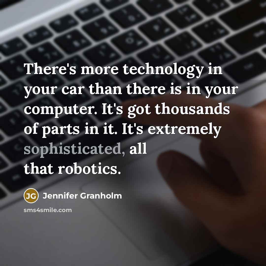“There's more technology in your car than there is in…” quote by Jennifer Granholm