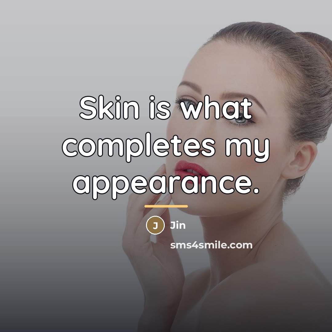 “Skin is what completes my appearance.…” quote by Jin