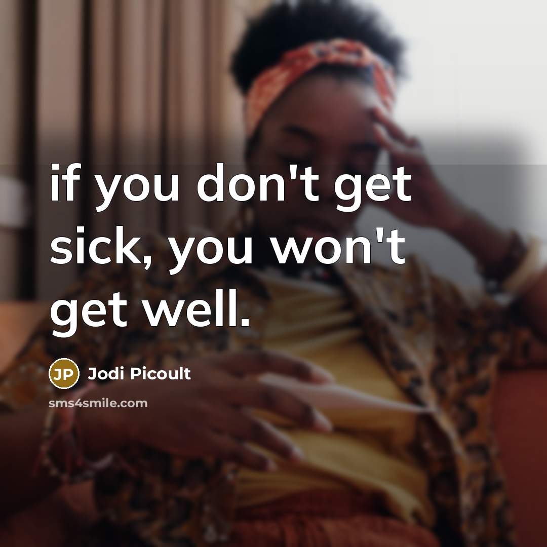 “if you don't get sick, you won't get well.…” quote by Jodi Picoult