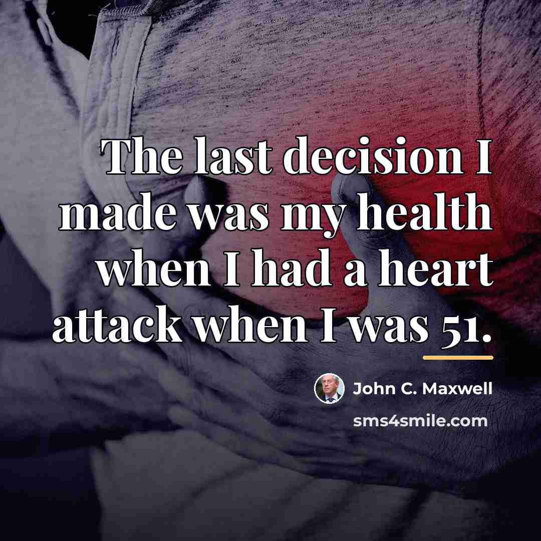 “The last decision I made was my health when I…” quote by John C. Maxwell