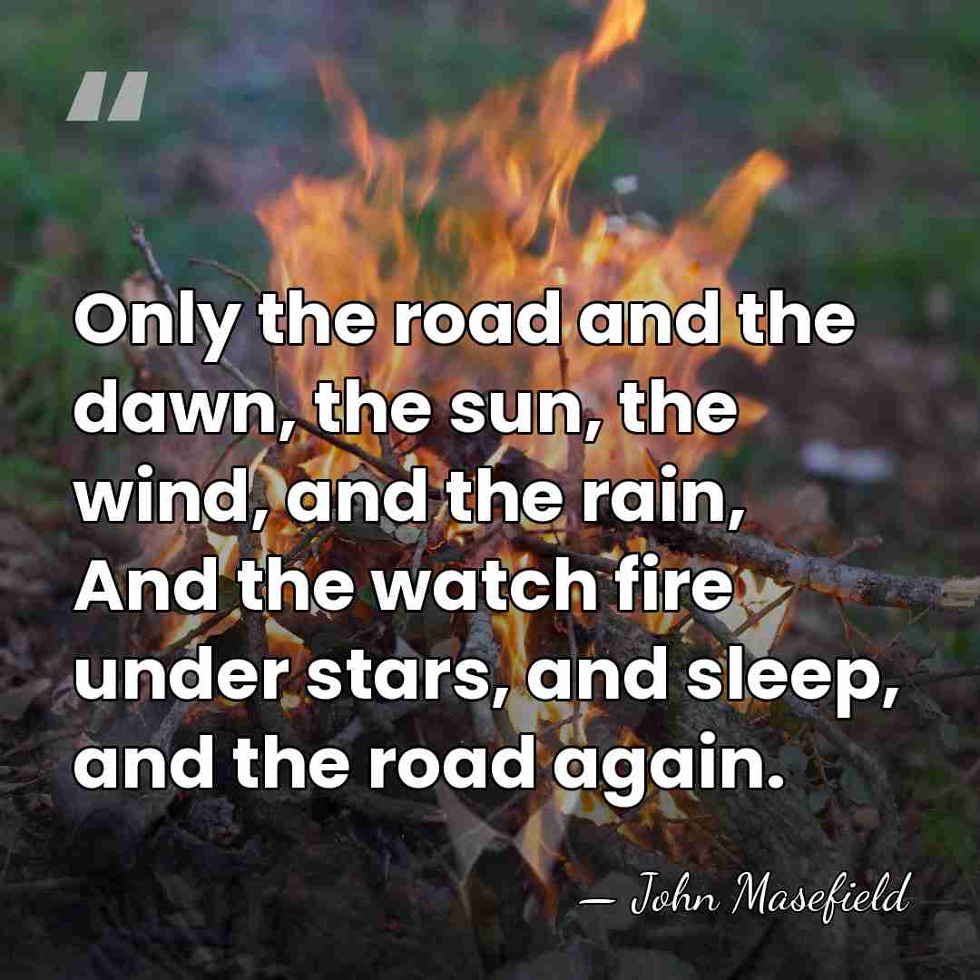 Only the road and the dawn, the sun, the wind, and the&hellip; - John Masefield