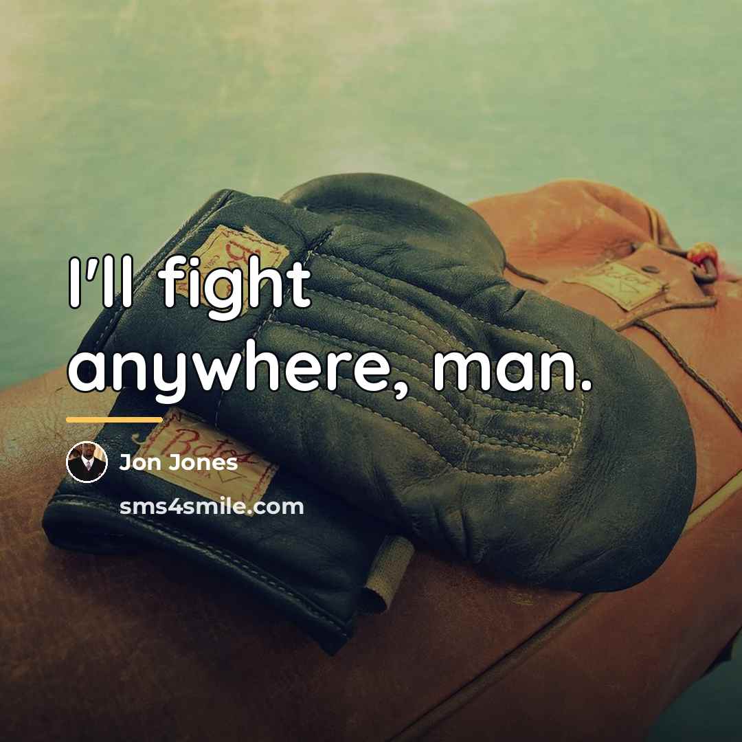 “I'll fight anywhere, man.…” quote by Jon Jones