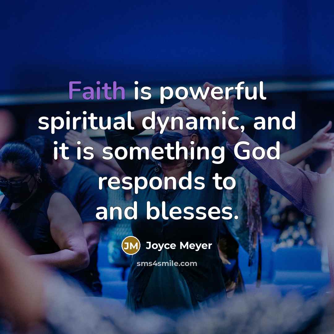 “Faith is powerful spiritual dynamic, and it is something God…” quote by Joyce Meyer