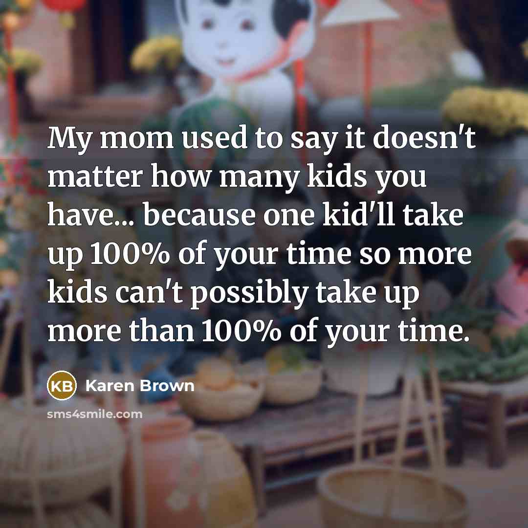 “My mom used to say it doesn't matter how many…” quote by Karen Brown
