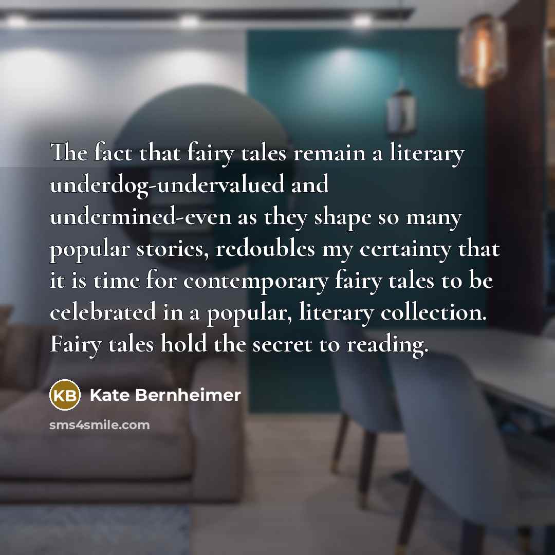 “The fact that fairy tales remain a literary underdog-undervalued and…” quote by Kate Bernheimer