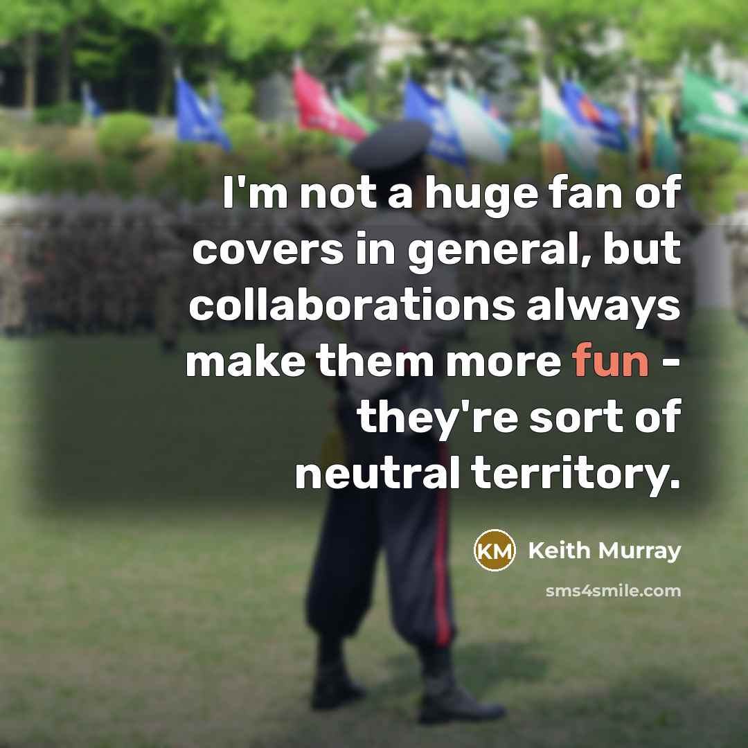 “I'm not a huge fan of covers in general, but…” quote by Keith Murray