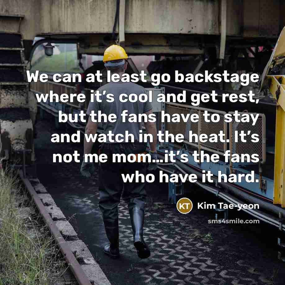 “We can at least go backstage where it’s cool and…” quote by Kim Tae-yeon