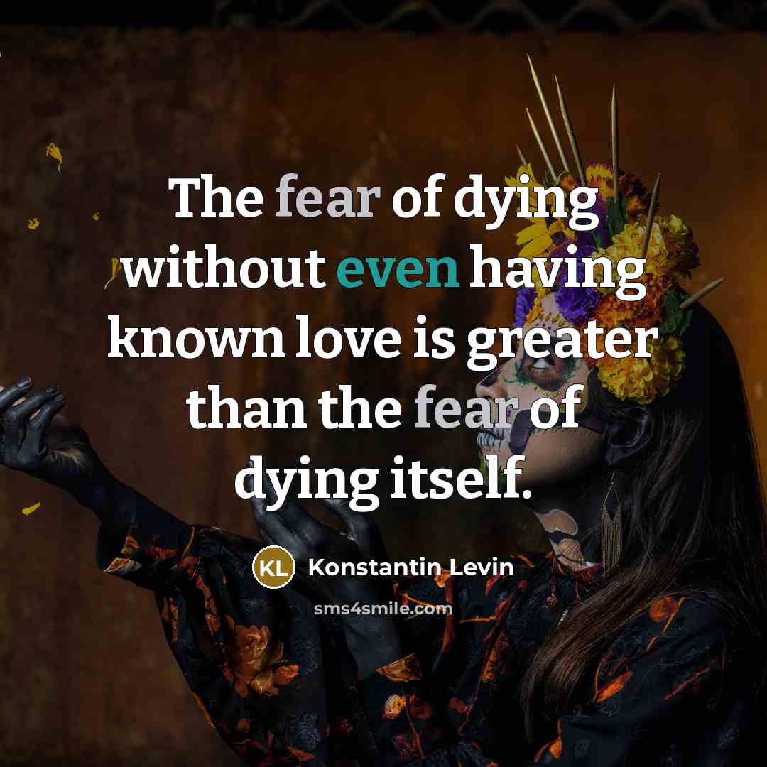 “The fear of dying without even having known love is greater than the fear of dying itself.” quote by Konstantin Levin