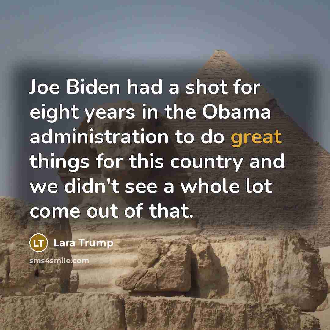“Joe Biden had a shot for eight years in the…” quote by Lara Trump