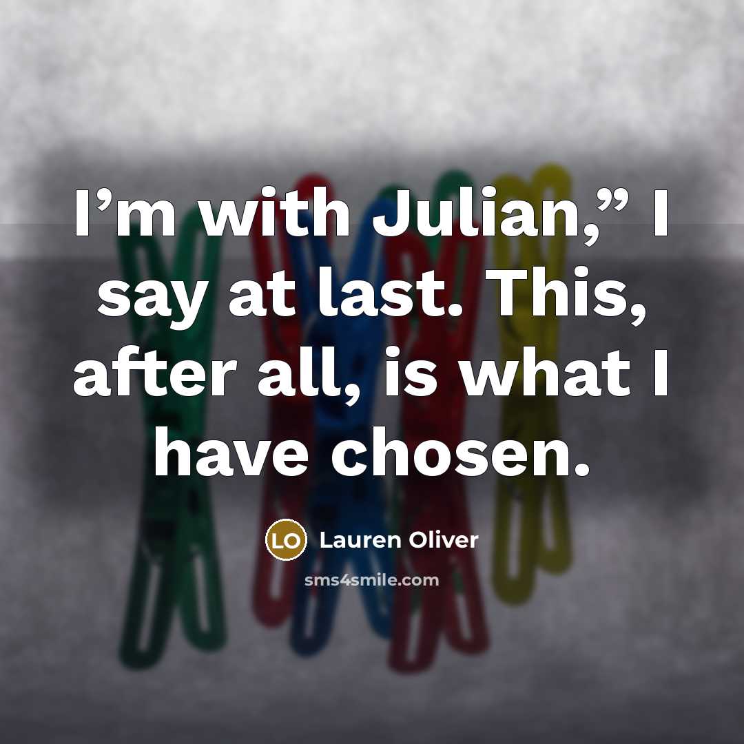 “I’m with Julian,” I say at last. This, after all,…” quote by Lauren Oliver