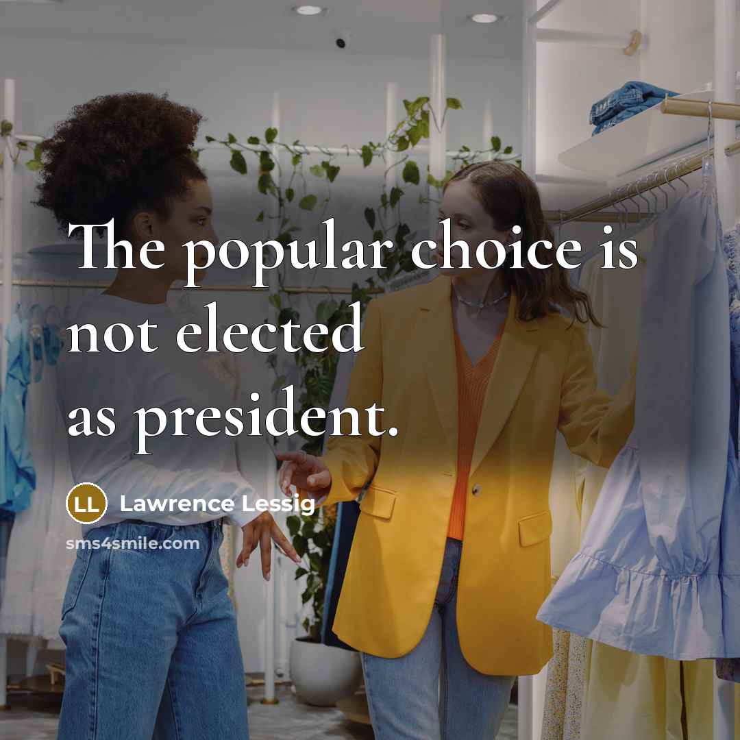 “The popular choice is not elected as president.…” quote by Lawrence Lessig