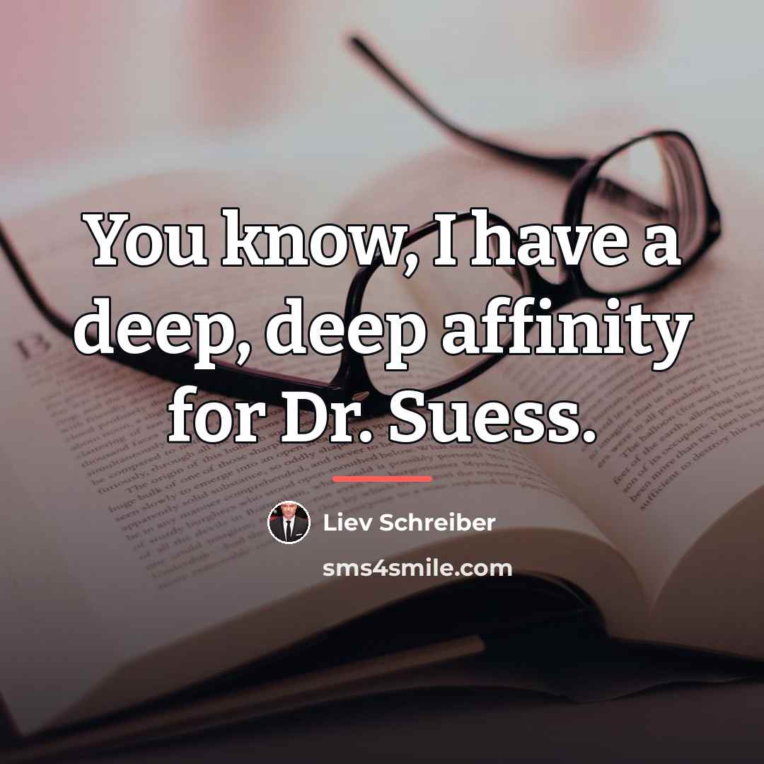 “You know, I have a deep, deep affinity for Dr.…” quote by Liev Schreiber