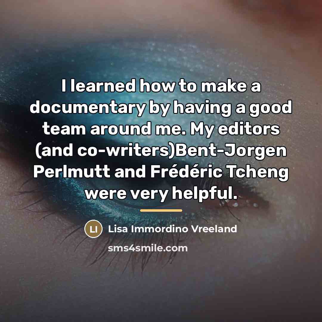 “I learned how to make a documentary by having a…” quote by Lisa Immordino Vreeland