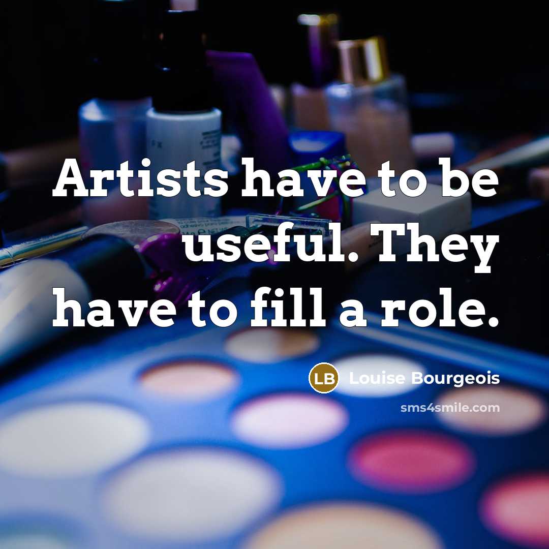 “Artists have to be useful. They have to fill a…” quote by Louise Bourgeois