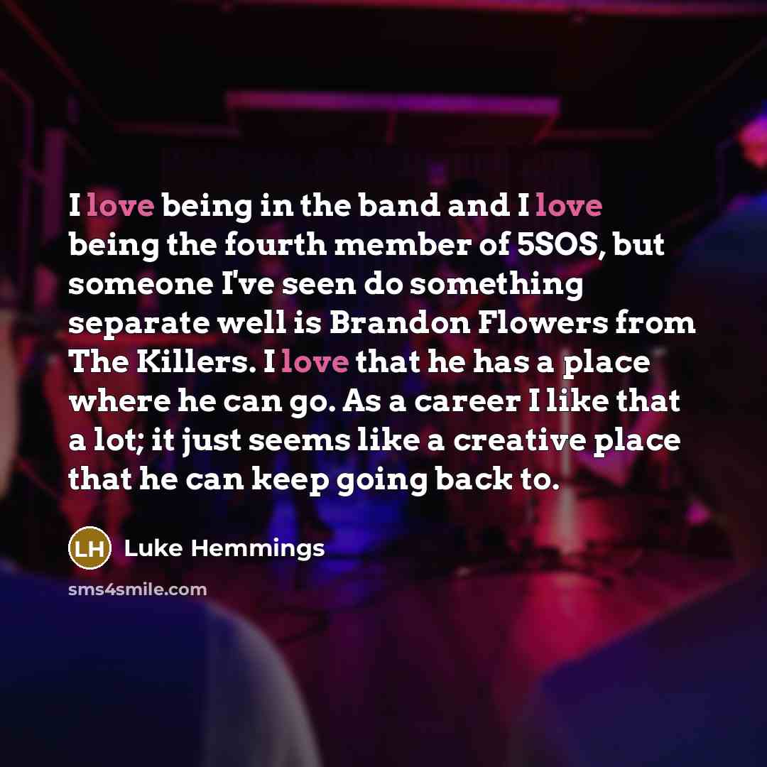 “I love being in the band and I love being…” quote by Luke Hemmings