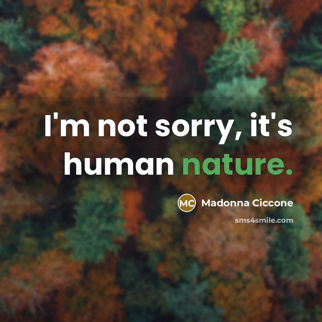 “I'm not sorry, it's human nature.” quote by Madonna Ciccone