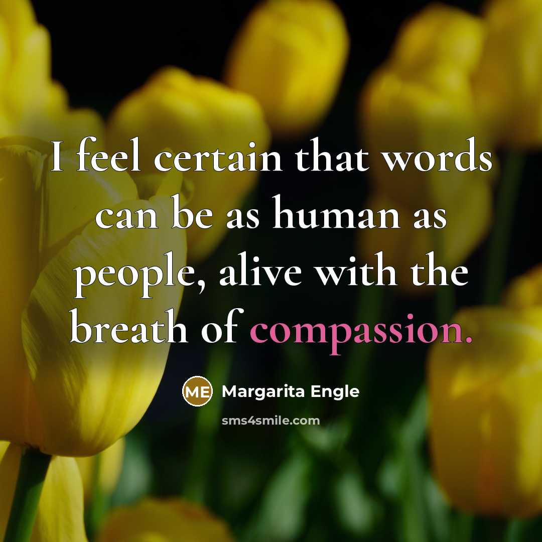 “I feel certain that words can be as human as…” quote by Margarita Engle