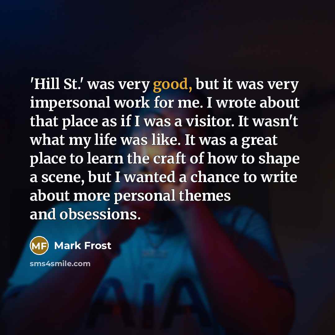 “'Hill St.' was very good, but it was very impersonal…” quote by Mark Frost
