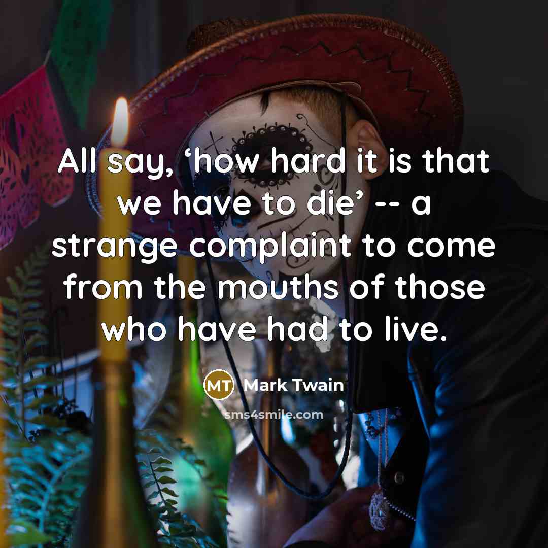 “All say, ‘how hard it is that we have to…” quote by Mark Twain