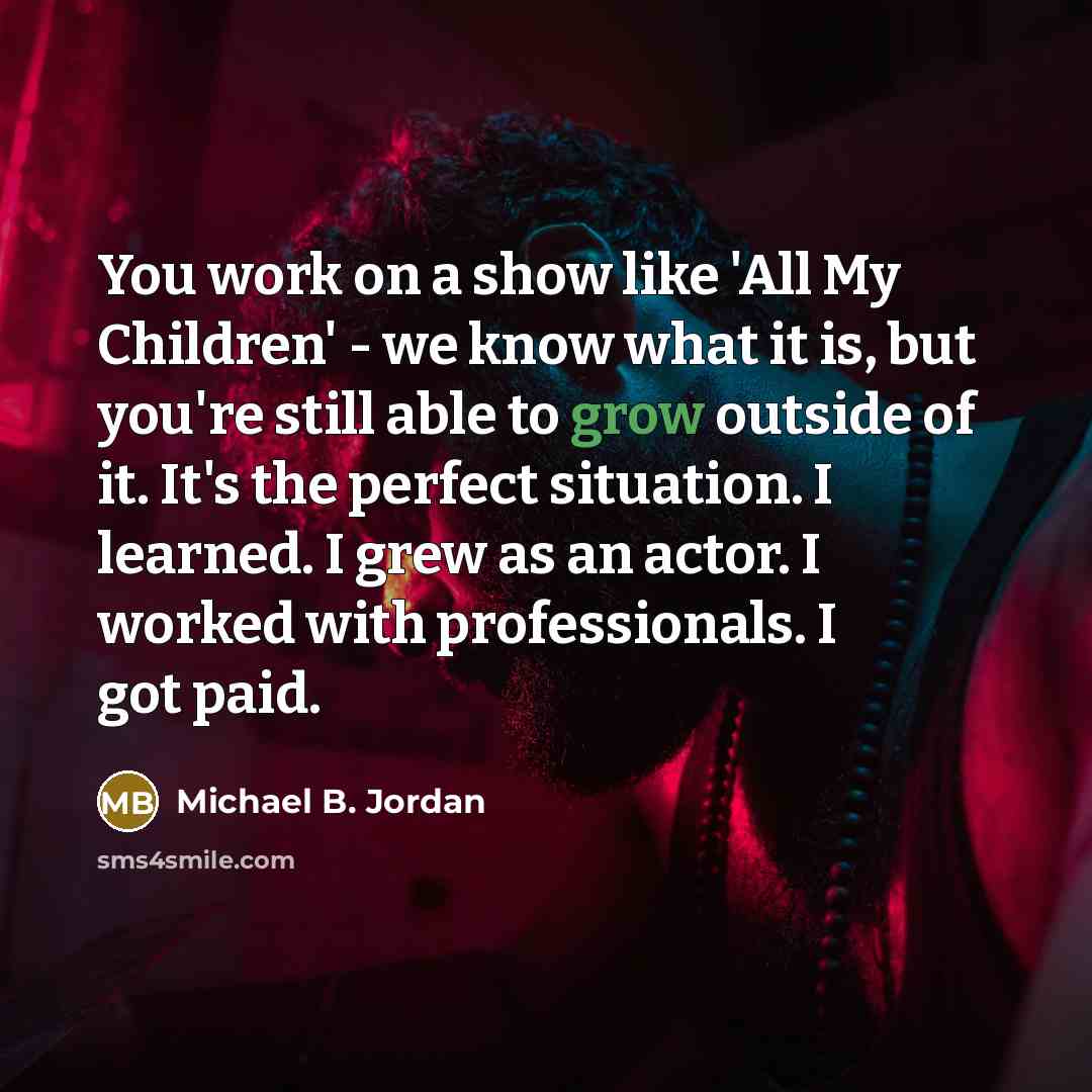 “You work on a show like 'All My Children' -…” quote by Michael B. Jordan