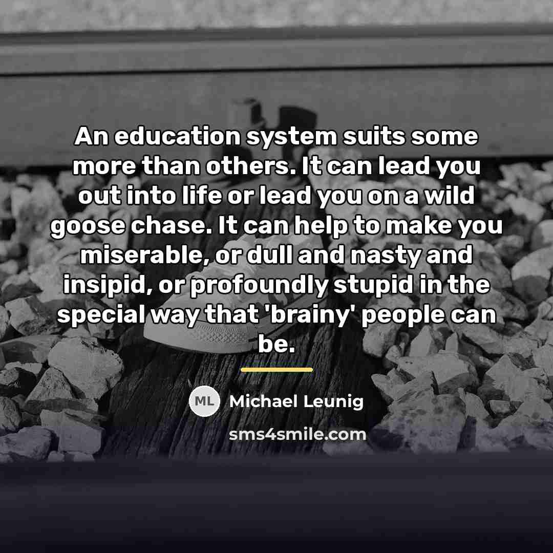 “An education system suits some more than others. It can…” quote by Michael Leunig
