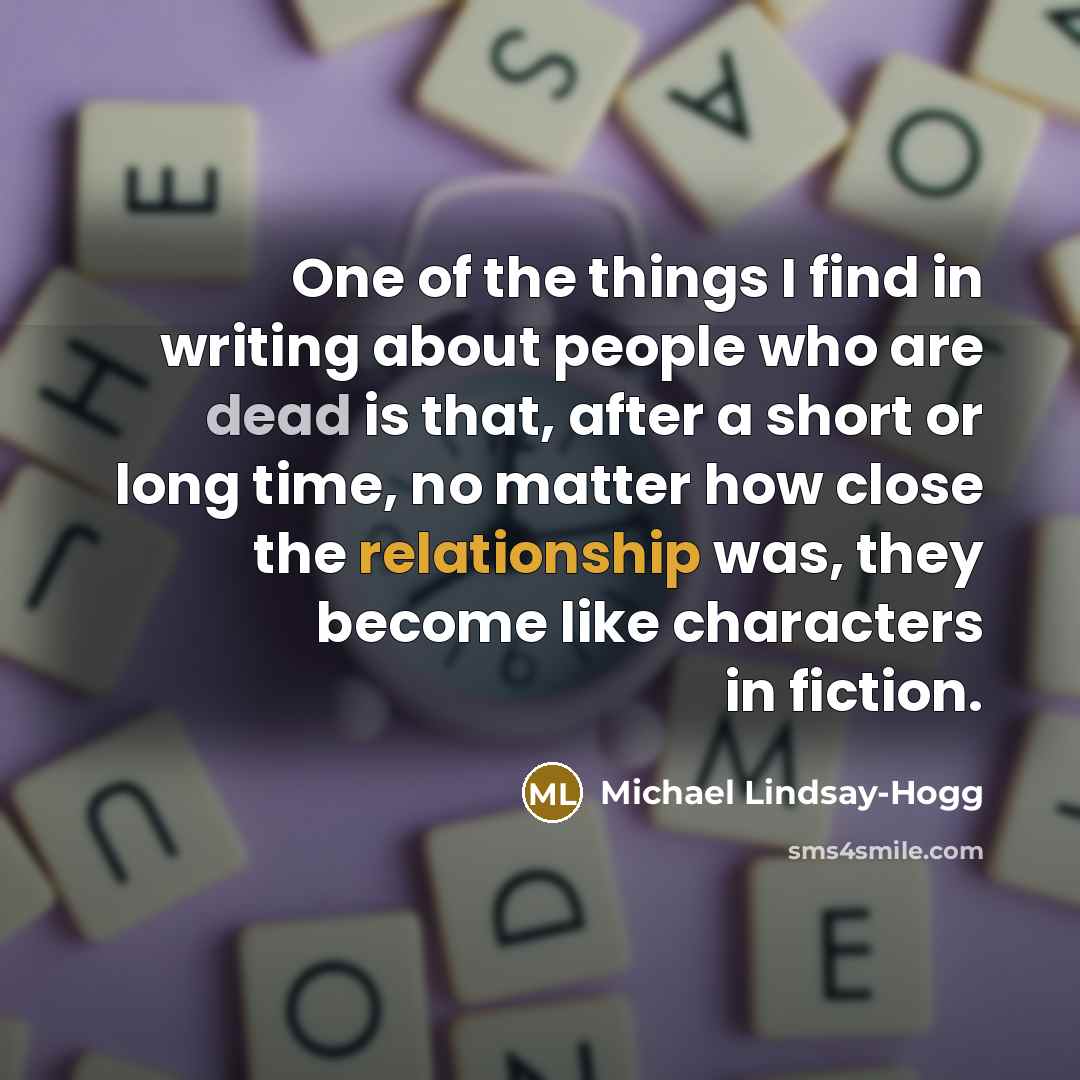 “One of the things I find in writing about people…” quote by Michael Lindsay-Hogg