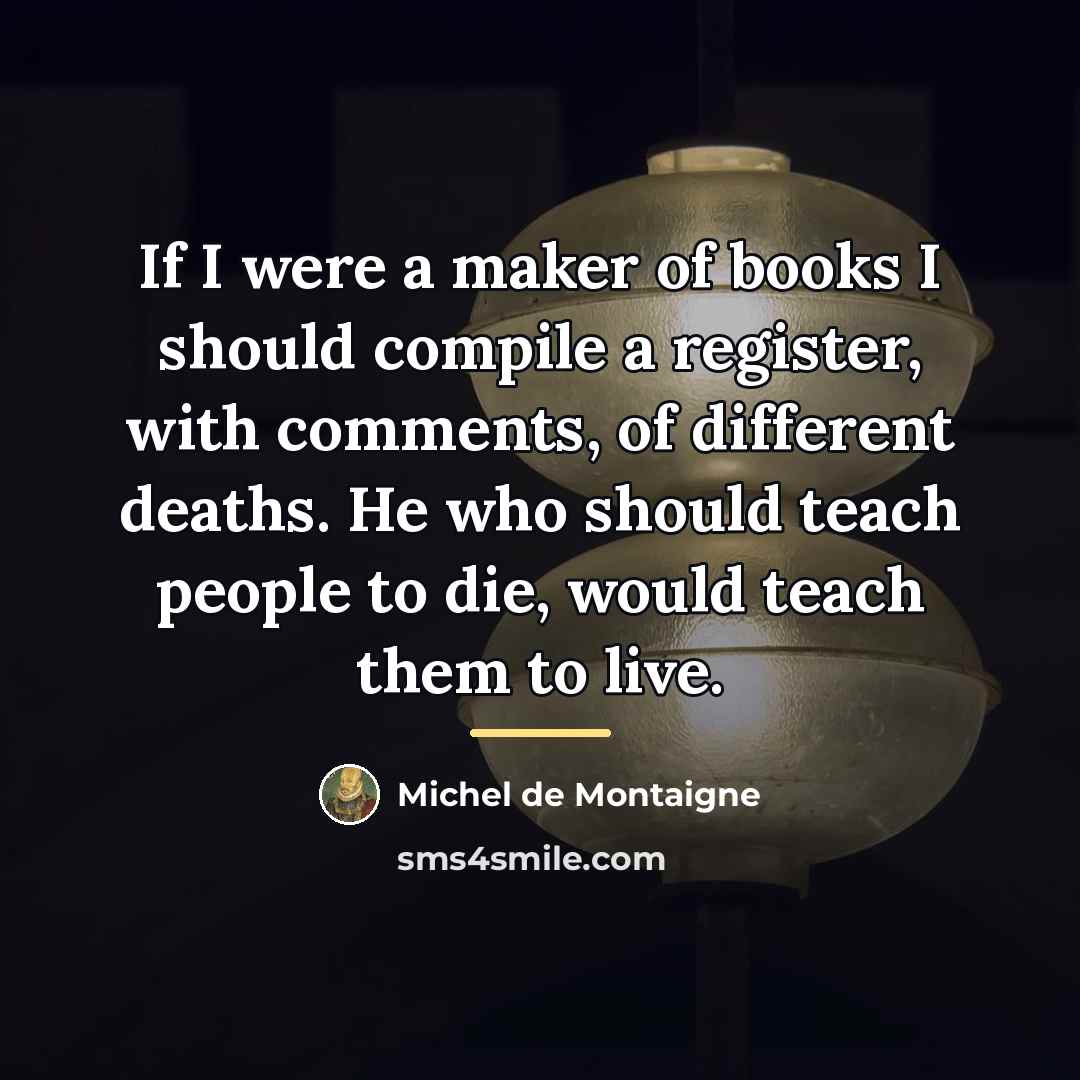 “If I were a maker of books I should compile…” quote by Michel de Montaigne