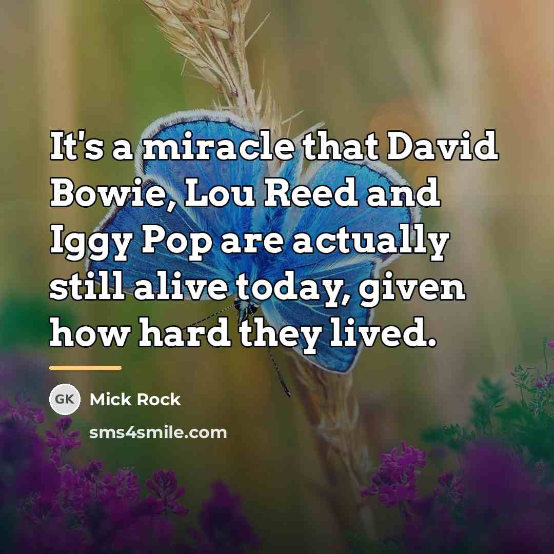“It's a miracle that David Bowie, Lou Reed and Iggy…” quote by Mick Rock