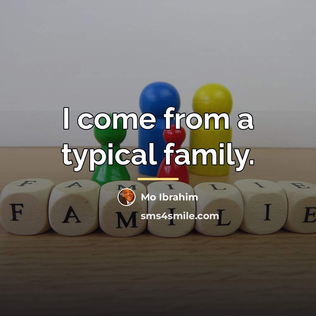 “I come from a typical family.…” quote by Mo Ibrahim
