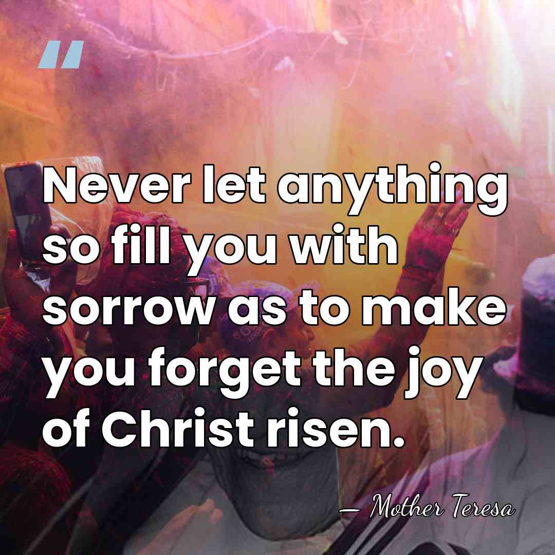 Never let anything so fill you with sorrow as to make you&hellip; - Mother Teresa