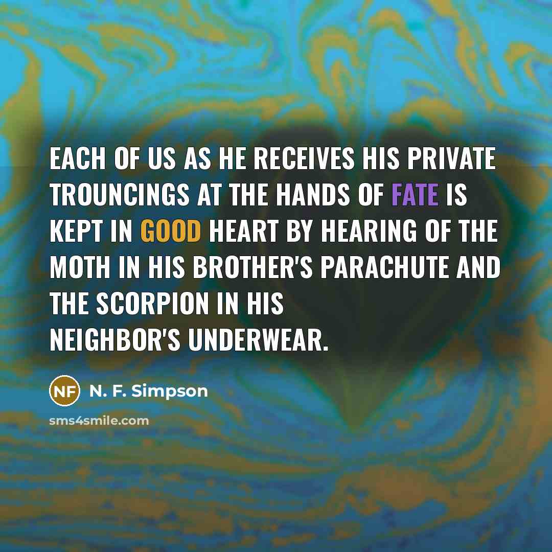“Each of us as he receives his private trouncings at…” quote by N. F. Simpson