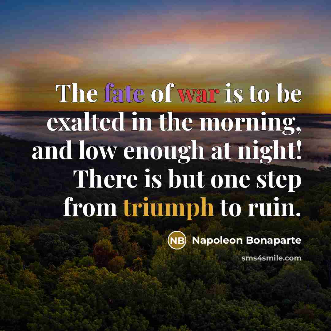“The fate of war is to be exalted in the…” quote by Napoleon Bonaparte