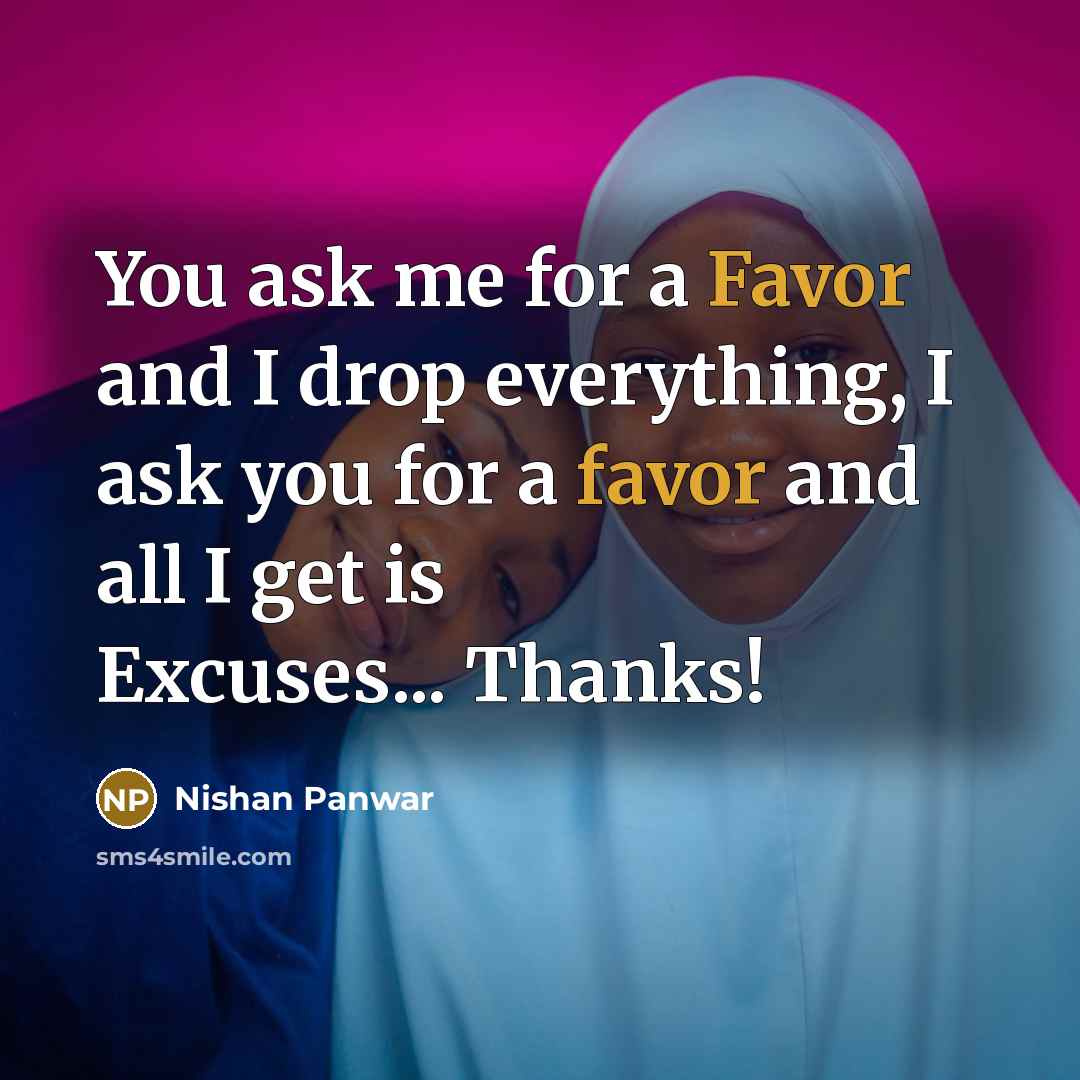 “You ask me for a Favor and I drop everything,…” quote by Nishan Panwar