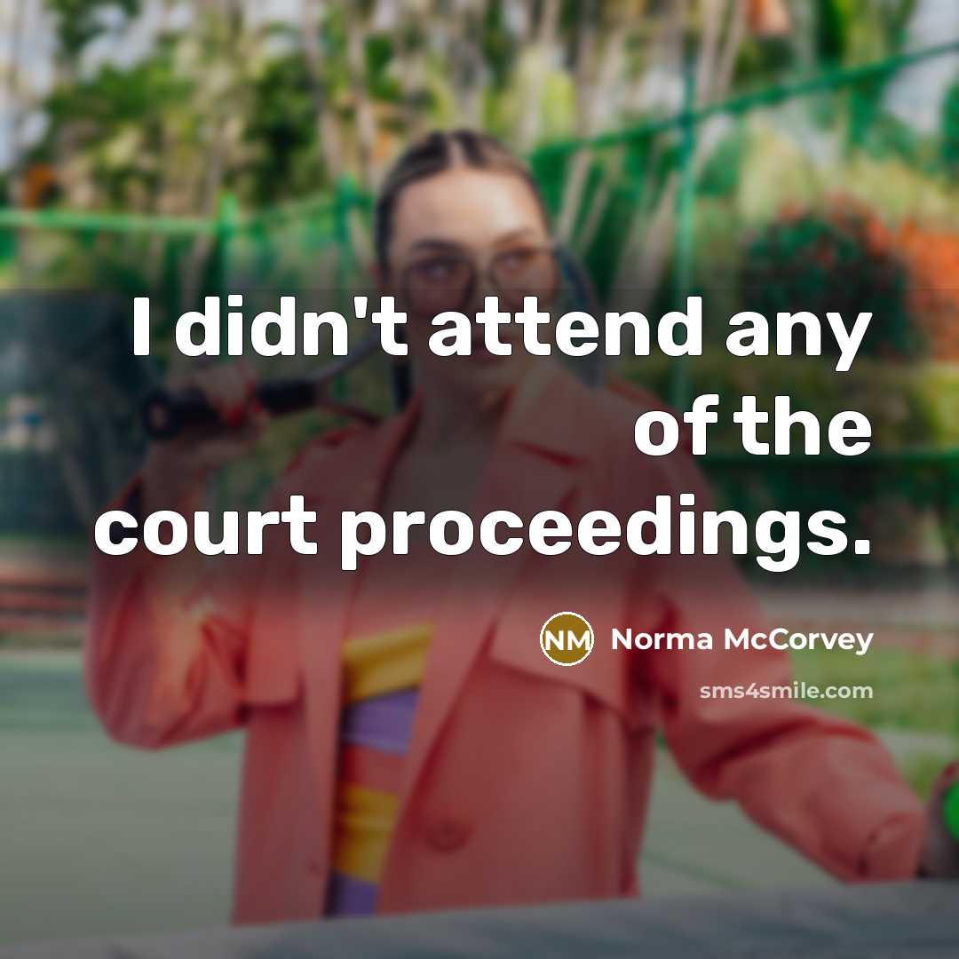 “I didn't attend any of the court proceedings.…” quote by Norma McCorvey