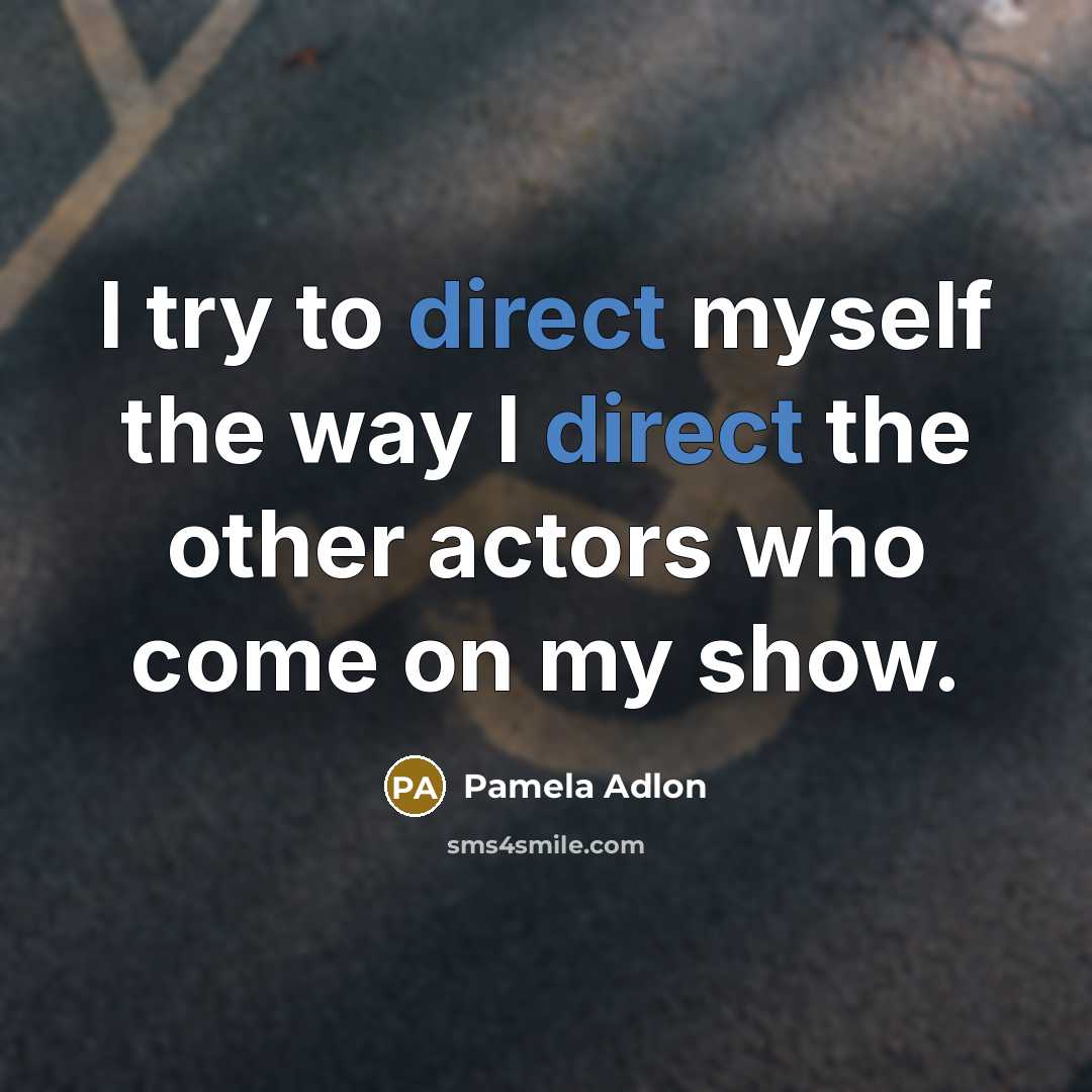 “I try to direct myself the way I direct the…” quote by Pamela Adlon