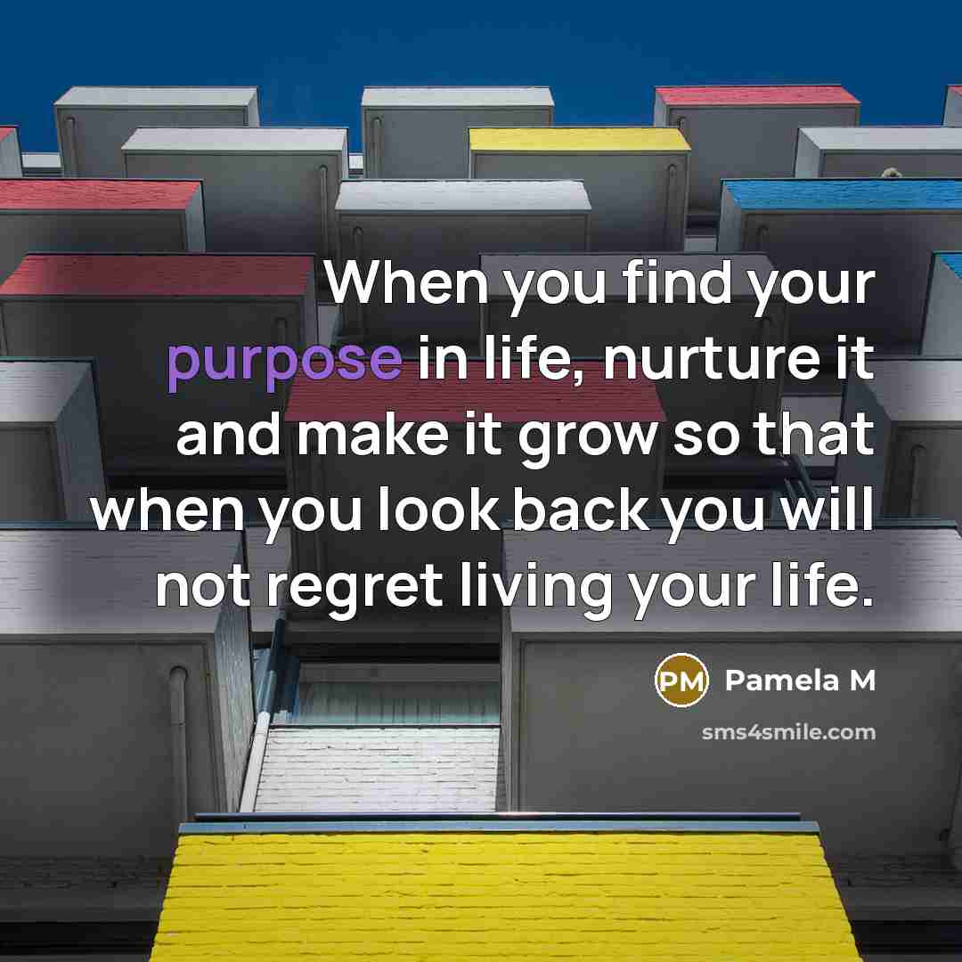 “When you find your purpose in life, nurture it and…” quote by Pamela M