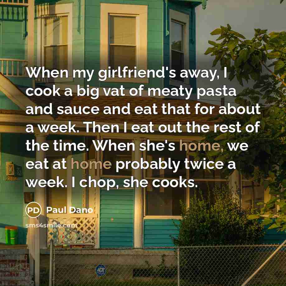 “When my girlfriend's away, I cook a big vat of…” quote by Paul Dano