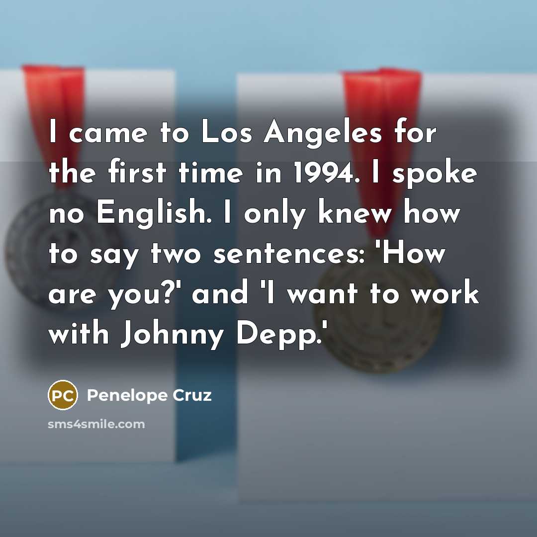 “I came to Los Angeles for the first time in…” quote by Penelope Cruz