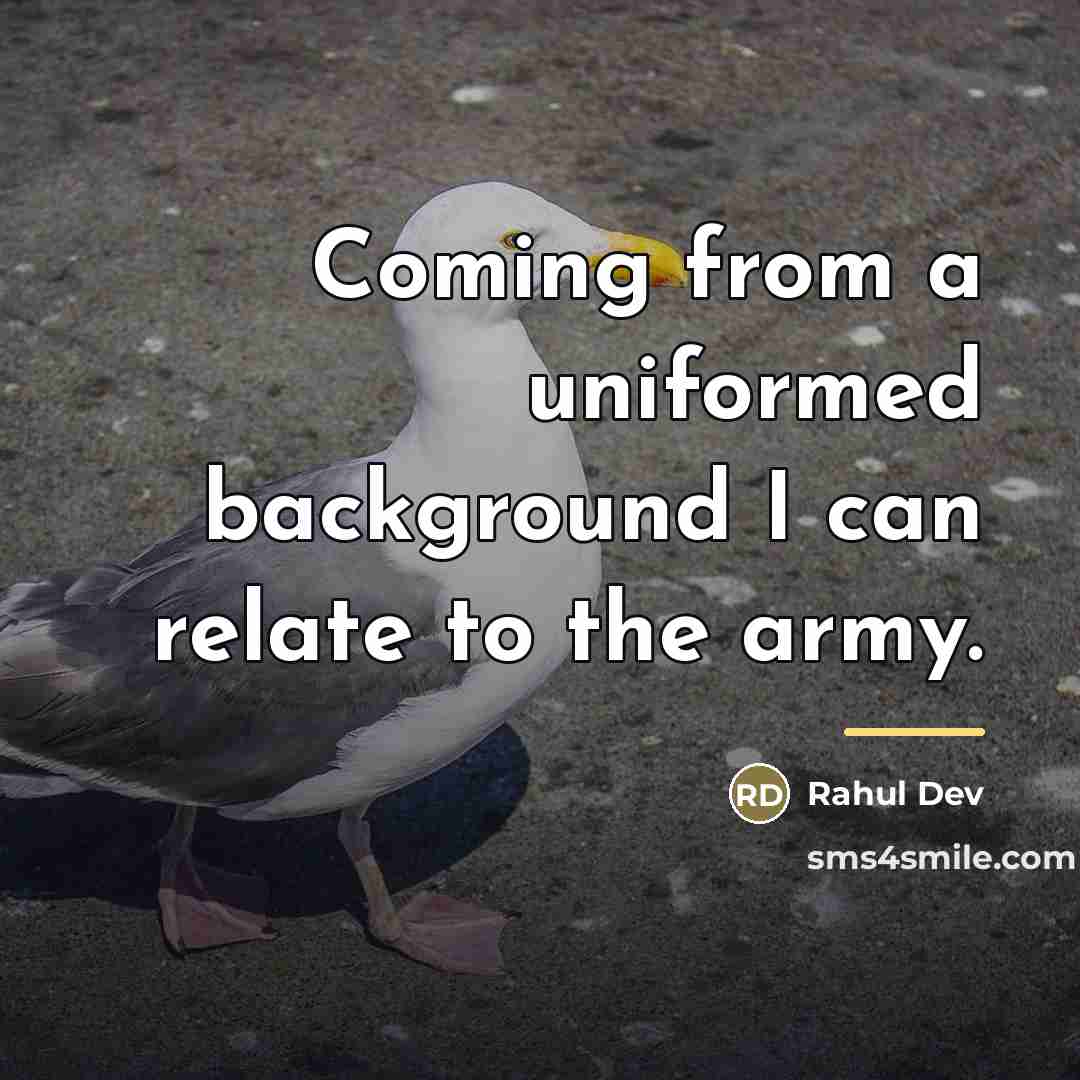 “Coming from a uniformed background I can relate to the…” quote by Rahul Dev