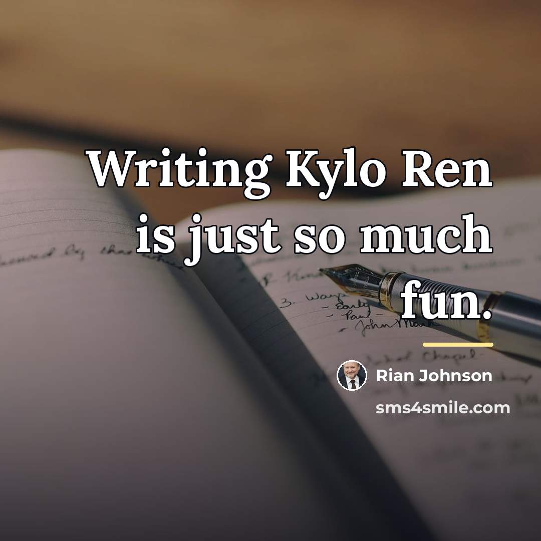 “Writing Kylo Ren is just so much fun.…” quote by Rian Johnson