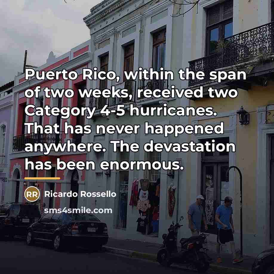 “Puerto Rico, within the span of two weeks, received two…” quote by Ricardo Rossello