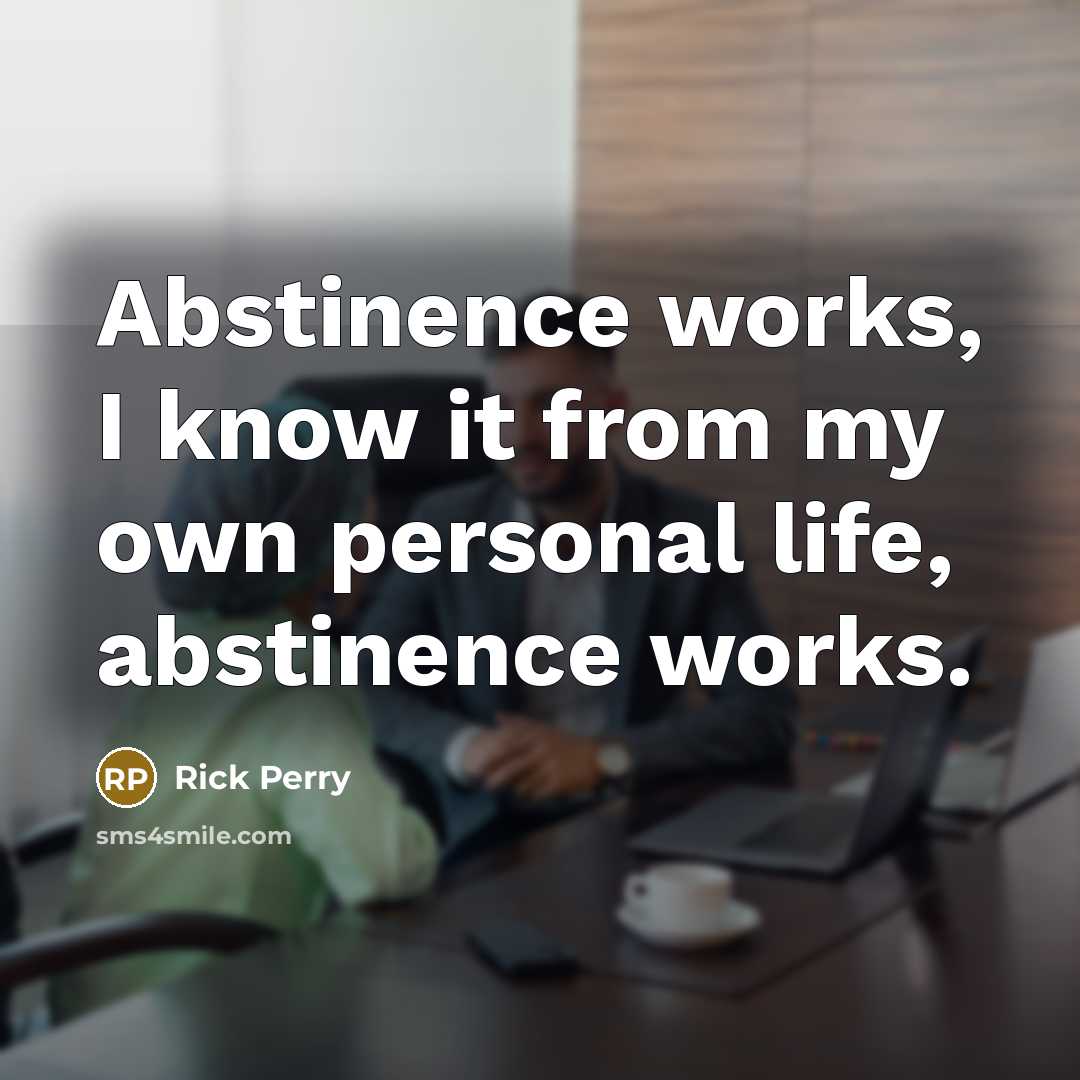 “Abstinence works, I know it from my own personal life,…” quote by Rick Perry