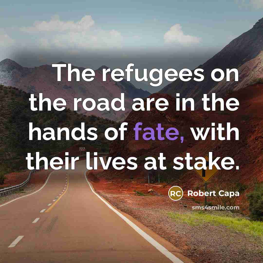 “The refugees on the road are in the hands of…” quote by Robert Capa