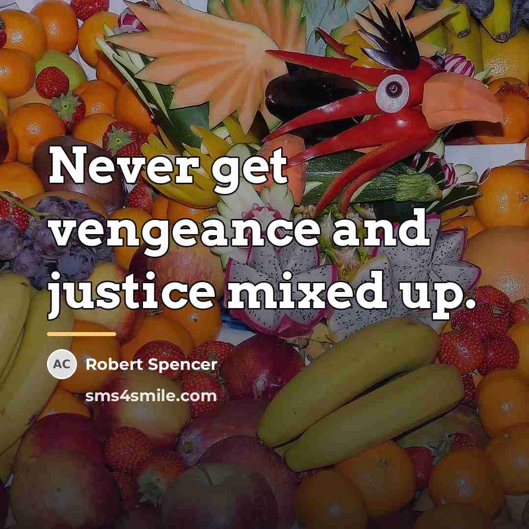 “Never get vengeance and justice mixed up.…” quote by Robert Spencer