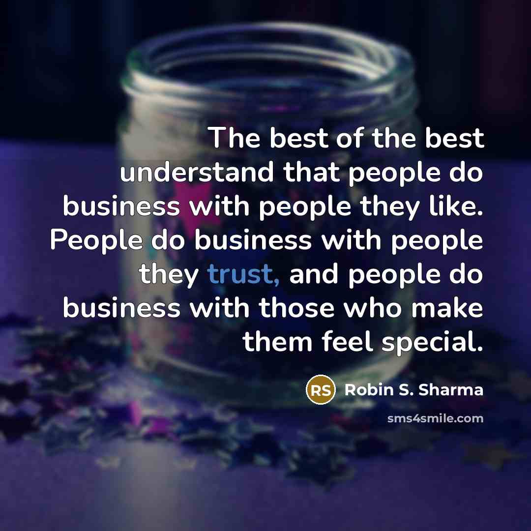 “The best of the best understand that people do business…” quote by Robin S. Sharma