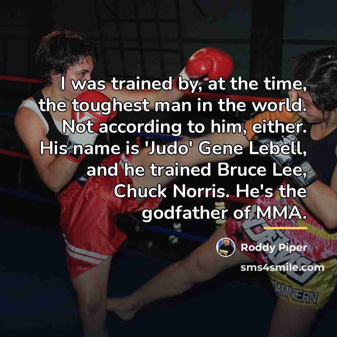 “I was trained by, at the time, the toughest man…” quote by Roddy Piper